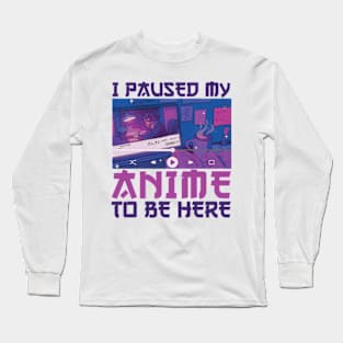 I Paused My Anime To Be Here Japanese Anime Manga Otaku Girl Long Sleeve T-Shirt